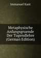 Metaphysische Anfangsgruende Der Tugendlehre (German Edition), Kant Immanuel 
