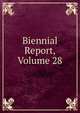 Biennial Report, Volume 28, 