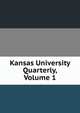 Kansas University Quarterly, Volume 1, 