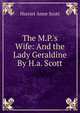 The M.P.'s Wife: And the Lady Geraldine By H.a. Scott., Harriet Anne Scott 