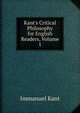Kant's Critical Philosophy for English Readers, Volume 1, Kant Immanuel 