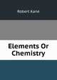 Elements Or Chemistry, Robert Kane 