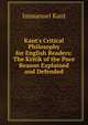 Kant's Critical Philosophy for English Readers: The Kritik of the Pure Reason Explained and Defended, Kant Immanuel 
