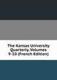 The Kansas University Quarterly, Volumes 9-10 (French Edition), 