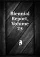 Biennial Report, Volume 25, 