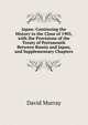 Japan: Continuing the History to the Close of 1905, with the Provisions of the Treaty of Portsmouth Between Russia and Japan, and Supplementary Chapters, Murray, David 