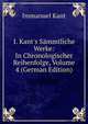 I. Kant's S?mmtliche Werke: In Chronologischer Reihenfolge, Volume 4 (German Edition), Kant Immanuel 