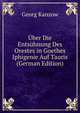 ?ber Die Ents?hnung Des Orestes in Goethes Iphigenie Auf Tauris (German Edition), Georg Kanzow 