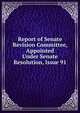 Report of Senate Revision Committee, Appointed Under Senate Resolution, Issue 91, 
