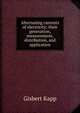 Alternating currents of electricity: their generation, measurement, distribution, and application, Gisbert Kapp 