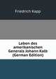 Leben des amerikanischen Generals Johann Kalb (German Edition), Friedrich Kapp 