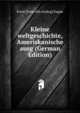 Kleine weltgeschichte, Ameriskanische ausg (German Edition), Ernst [from old catalog] Kappe 