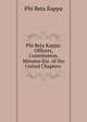 Phi Beta Kappa: Officers, Constitution, Minutes Etc. of the United Chapters ., Phi Beta Kappa 