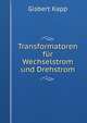 Transformatoren fur Wechselstrom und Drehstrom, Gisbert Kapp 