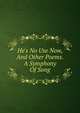He's No Use Now, And Other Poems. A Symphony Of Song, 