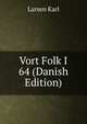 Vort Folk I 64 (Danish Edition), Larsen Karl 