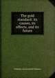 The gold standard: its causes, its effects, and its future, Wilhelm von Kardorff-Wabnitz 