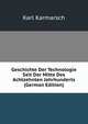 Geschichte Der Technologie Seit Der Mitte Des Achtzehnten Jahrhunderts (German Edition), Karl Karmarsch 