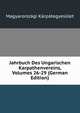 Jahrbuch Des Ungarischen Karpathenvereins, Volumes 26-29 (German Edition), Magyarorszagi Karpategyesulet 