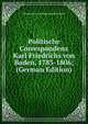 Politische Correspondenz Karl Friedrichs von Baden, 1783-1806; (German Edition), Grossherzog von Baden Karl Friedrich 