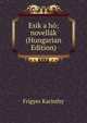 Esik a ho; novellak (Hungarian Edition), Frigyes Karinthy 