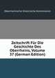 Zeitschrift Fur Die Geschichte Des Oberrheins, Volume 37 (German Edition), Oberrheinische Historische Kommission 