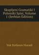 Skupljeni Gramatiki I Polemiki Spisi, Volume 1 (Serbian Edition), Vuk Stefanovi Karadi 