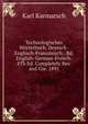 Technologisches Worterbuch, Deutsch-Englisch-Franzosisch.: Bd. English-German-French. 4Th Ed. Completely Rev. and Cor. 1891, Karl Karmarsch 