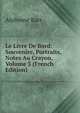 Le Livre De Bord: Souvenire, Portraits, Notes Au Crayon, Volume 3 (French Edition), Karr Alphonse 