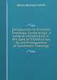 Introduction to Christian Theology: Comprising I. a General Introduction, Ii. the Special Introduction, Or, the Prolegomena of Systematic Theology, Smith, Henry Boynton, 1815-1877 