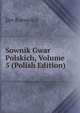 Sownik Gwar Polskich, Volume 5 (Polish Edition), Jan Karowicz 