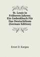 St. Louis in Fruheren Jahren: Ein Gedenkbuch Fur Das Deutschthum (German Edition), Ernst D. Kargau 