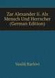 Zar Alexander Ii. Als Mensch Und Herrscher (German Edition), Vasilij Karlovi 