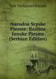 Narodne Srpske Pjesme: Razline Junake Pjesme (Serbian Edition), Vuk Stefanovi Karadi 