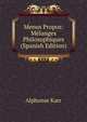 Menus Propos: Melanges Philosophiques (Spanish Edition), Karr Alphonse 