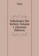 Volkslieder Der Serben, Volume 1 (German Edition), Talvj 