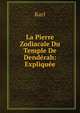 La Pierre Zodiacale Du Temple De Denderah: Expliquee, Karl 