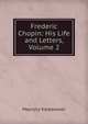 Frederic Chopin: His Life and Letters, Volume 2, Maurycy Karasowski 