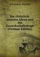 Die christlich-sozialen Ideen und die Gewerkschaftsfrage (German Edition), Johannes Kaster 