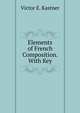 Elements of French Composition. With Key, Victor E. Kastner 