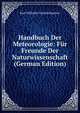 Handbuch Der Meteorologie: Fur Freunde Der Naturwissenschaft (German Edition), Karl Wilhelm Gottlob Kastner 