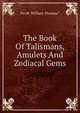 The Book Of Talismans, Amulets And Zodiacal Gems, Pavitt William Thomas.* 