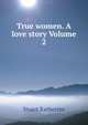 True women. A love story Volume 2, Stuart Katherine 