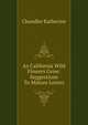 As California Wild Flowers Grow: Suggestions To Mature Lovers, Chandler Katherine 