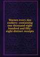 Warnes every-day cookery: containing one thousand eight hundred and fifty-eight distinct receipts, 