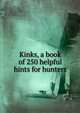 Kinks, a book of 250 helpful hints for hunters, 