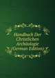 Handbuch Der Christlichen Archaologie (German Edition), 