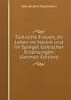 T?rkische Frauen, ihr Leben im Harem und im Spiegel t?rkischer Erz?hlungen (German Edition), Max Rudolf Kaufmann 