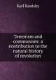 Terrorism and communism: a contribution to the natural history of revolution, Karl Kautsky 