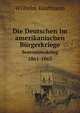 Die Deutschen im amerikanischen Brgerkriege. Sezessionskrieg 1861-1865, Wilhelm Kaufmann 